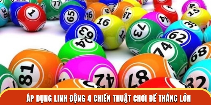 Áp dụng linh động 4 chiến thuật chơi để thắng lớn