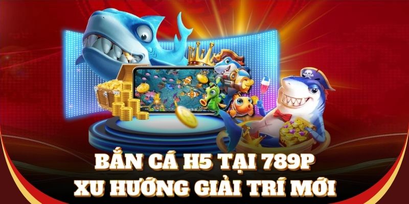 Khám phá thế giới bắn cá h5 rực rỡ bắt mắt