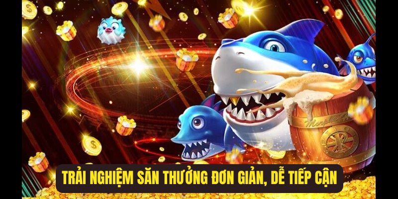 Trải nghiệm săn thưởng đơn giản, dễ tiếp cận