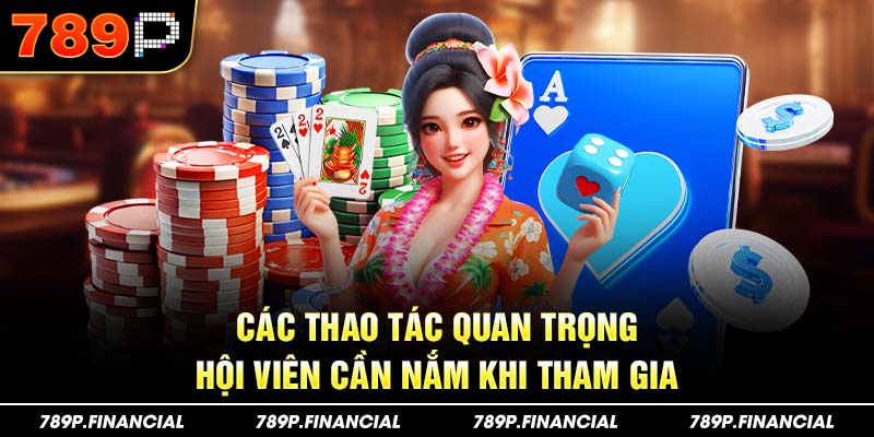 Các thao tác quan trọng cần nắm khi tham gia 