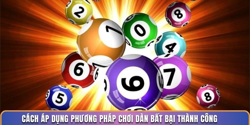 Cách áp dụng phương pháp chơi dàn bất bại thành công