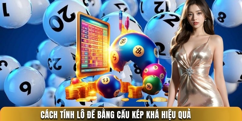 Cách tính lô đề bằng cầu kép khá hiệu quả