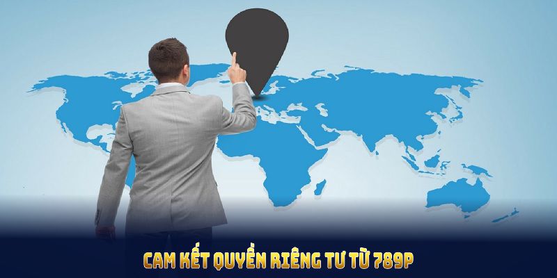 Cam kết quyền riêng tư từ 789P làm nên uy tín thương hiệu