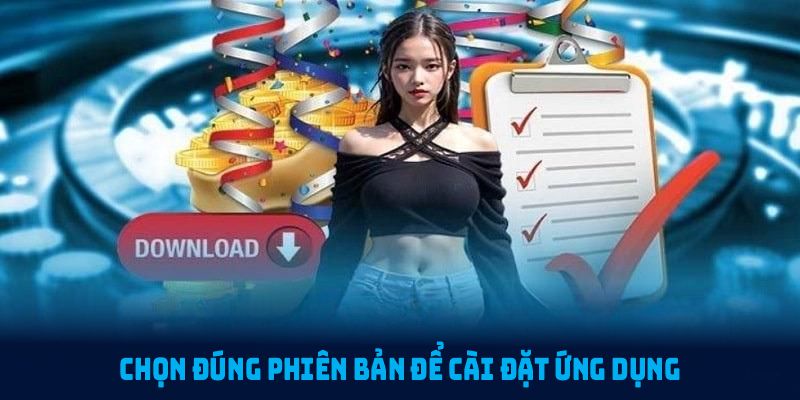 Chọn đúng phiên bản để cài đặt ứng dụng suôn sẻ