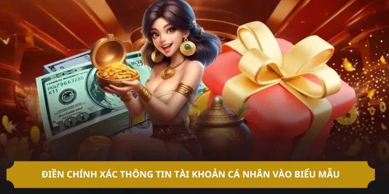 Điền chính xác thông tin tài khoản cá nhân vào biểu mẫu