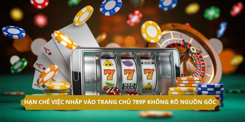 Hạn chế việc nhấp vào trang chủ 789P không rõ nguồn gốc