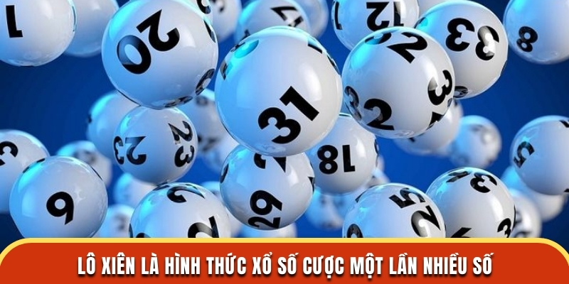 Lô xiên là hình thức xổ số cược một lần nhiều số