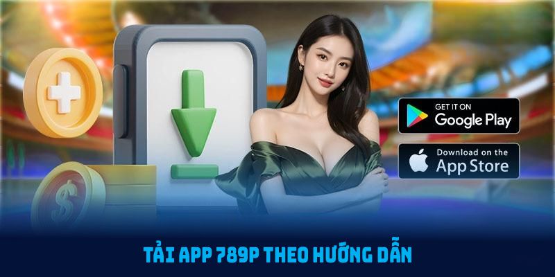 Tải app 789P theo hướng dẫn đơn giản dành cho người chơi mới bắt đầu