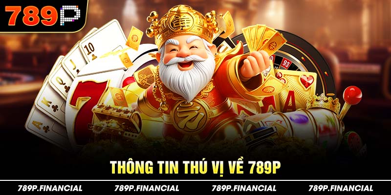 Những thông tin thú vị về 789P bạn nên biết