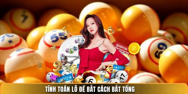 Tính toán lô đề bắt cách bắt tổng