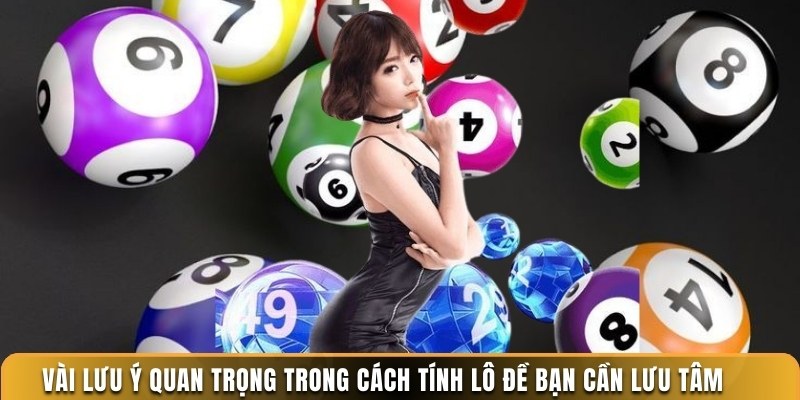 Vài lưu ý quan trọng trong cách tính lô đề bạn cần lưu tâm